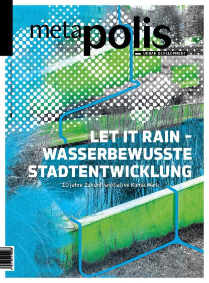 meta.polis 01/2024 LET IT RAIN – WASSERBEWUSSTE STADTENTWICKLUNG